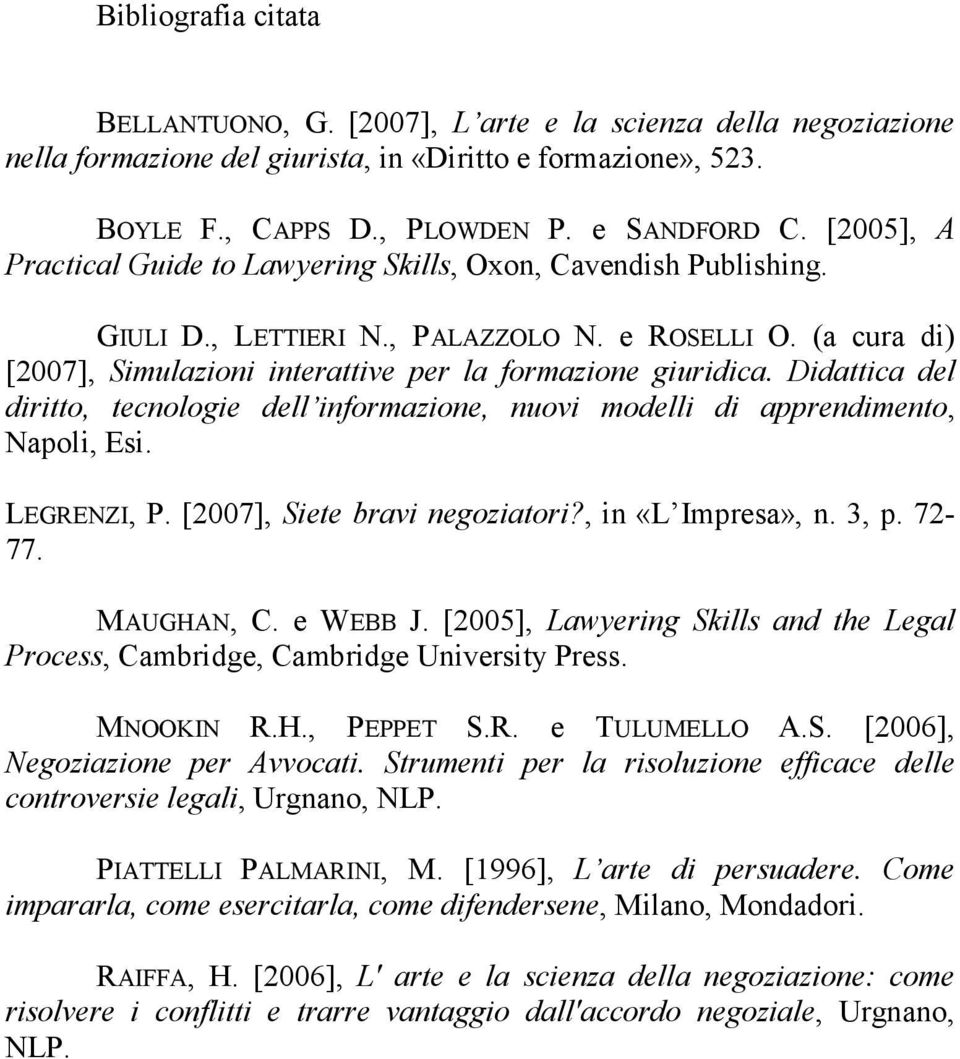 Didattica del diritto, tecnologie dell informazione, nuovi modelli di apprendimento, Napoli, Esi. LEGRENZI, P. [2007], Siete bravi negoziatori?, in «L Impresa», n. 3, p. 72-77. MAUGHAN, C. e WEBB J.