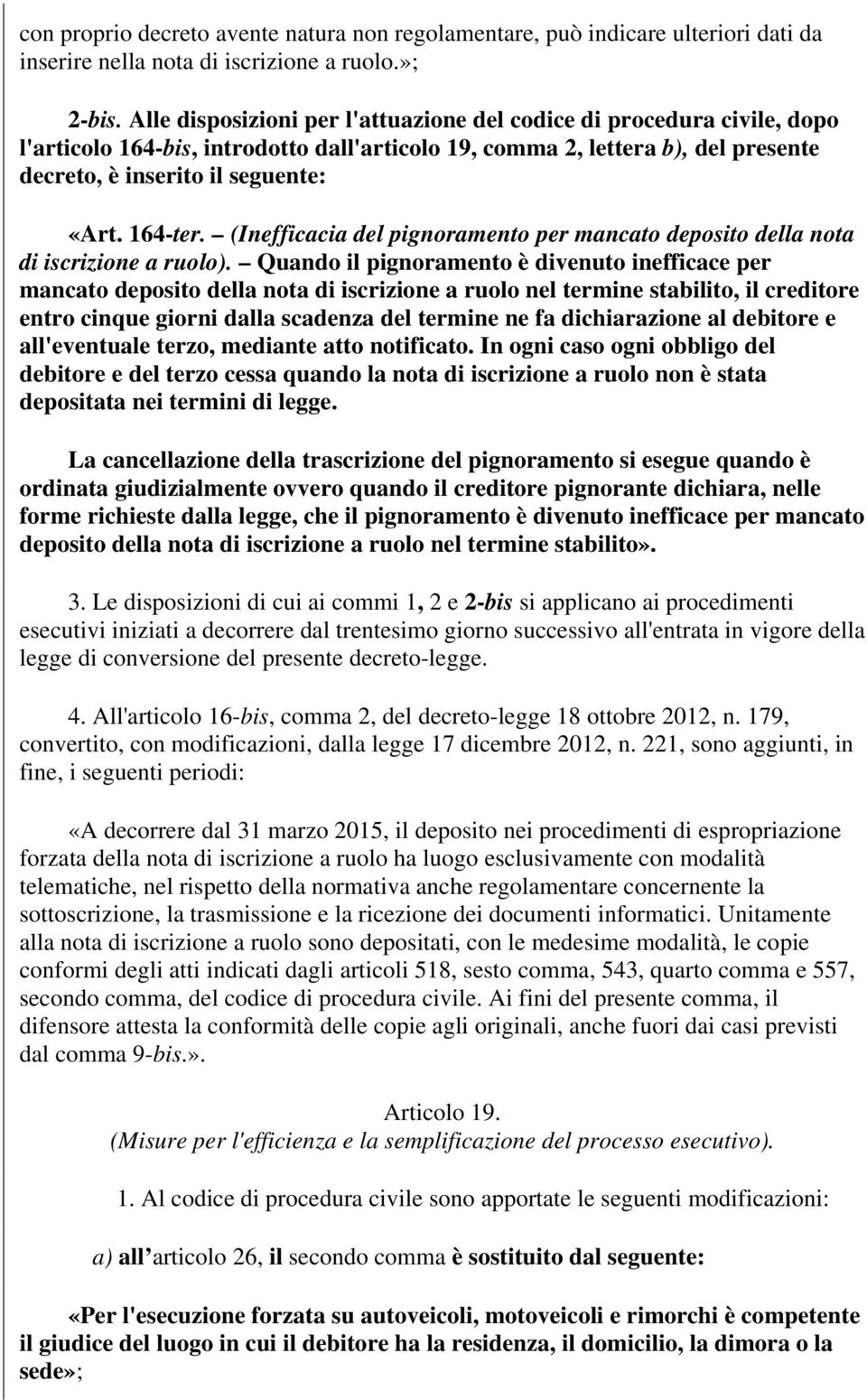 164-ter. (Inefficacia del pignoramento per mancato deposito della nota di iscrizione a ruolo).