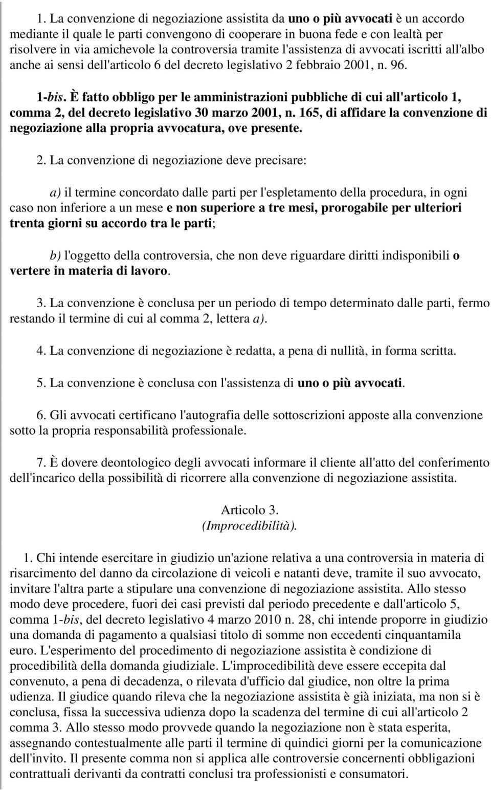 È fatto obbligo per le amministrazioni pubbliche di cui all'articolo 1, comma 2, del decreto legislativo 30 marzo 2001, n.