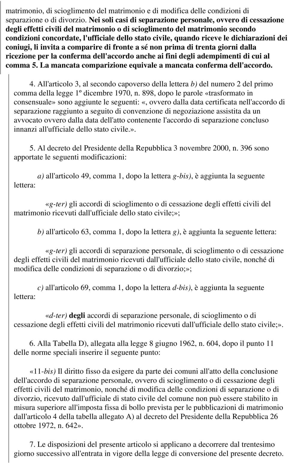 riceve le dichiarazioni dei coniugi, li invita a comparire di fronte a sé non prima di trenta giorni dalla ricezione per la conferma dell'accordo anche ai fini degli adempimenti di cui al comma 5.