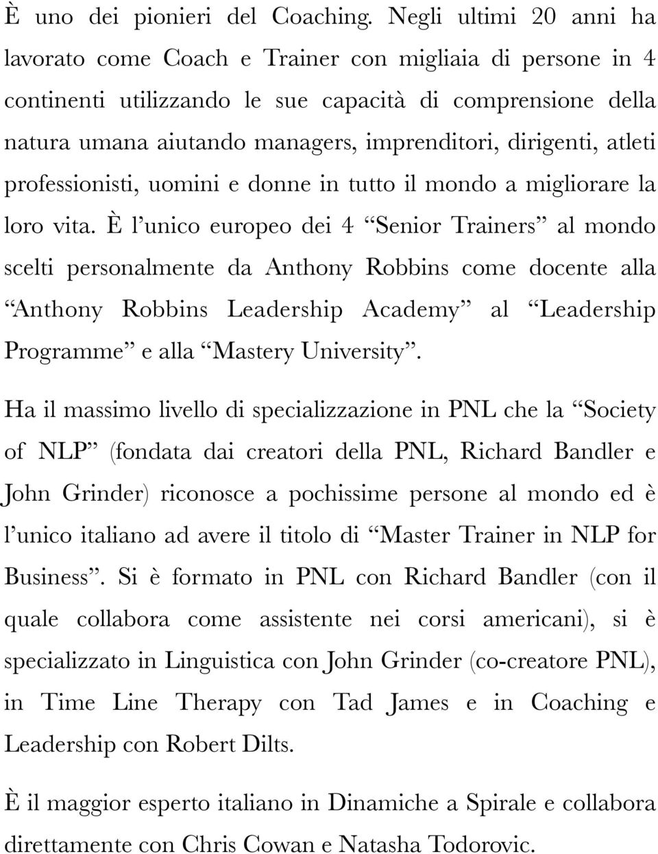 dirigenti, atleti professionisti, uomini e donne in tutto il mondo a migliorare la loro vita.