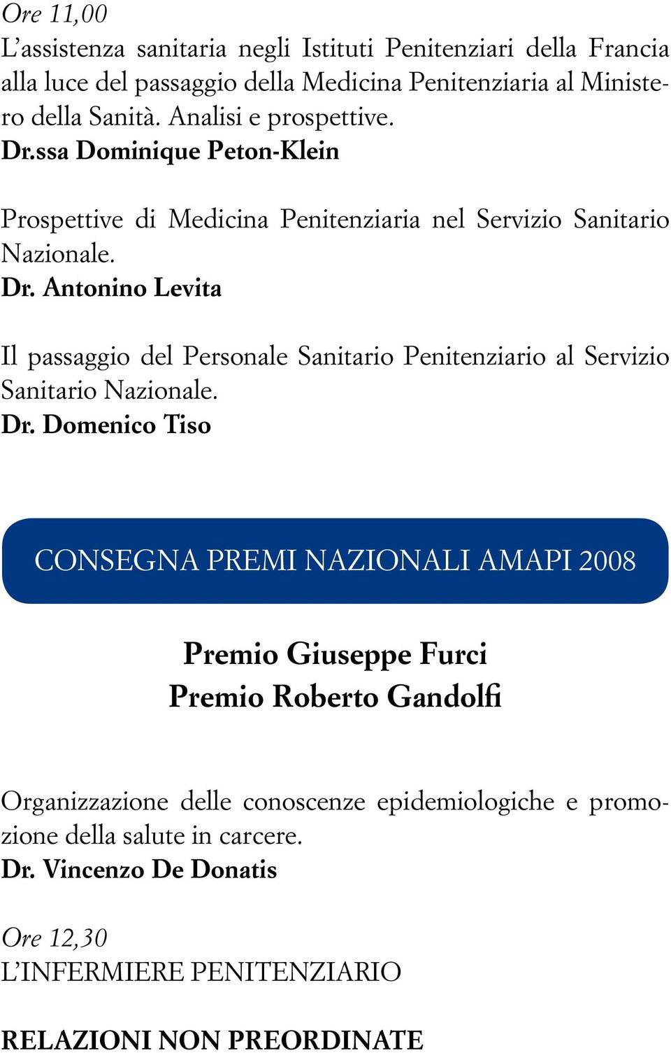 Dr. Domenico Tiso CONSEGNA PREMI NAZIONALI AMAPI 2008 Premio Giuseppe Furci Premio Roberto Gandolfi Organizzazione delle conoscenze epidemiologiche e promozione