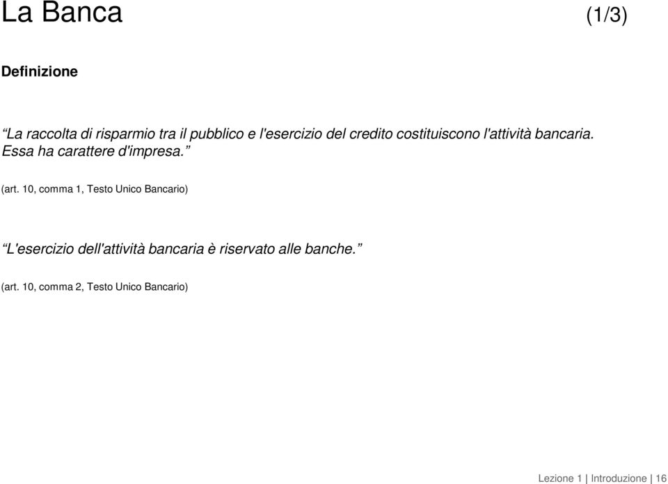 10, comma 1, Testo Unico Bancario) L'esercizio dell'attività bancaria è riservato