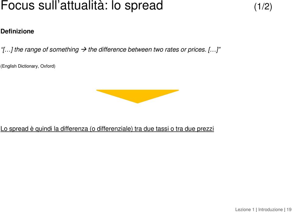 [ ] (English Dictionary, Oxford) Lo spread è quindi la differenza