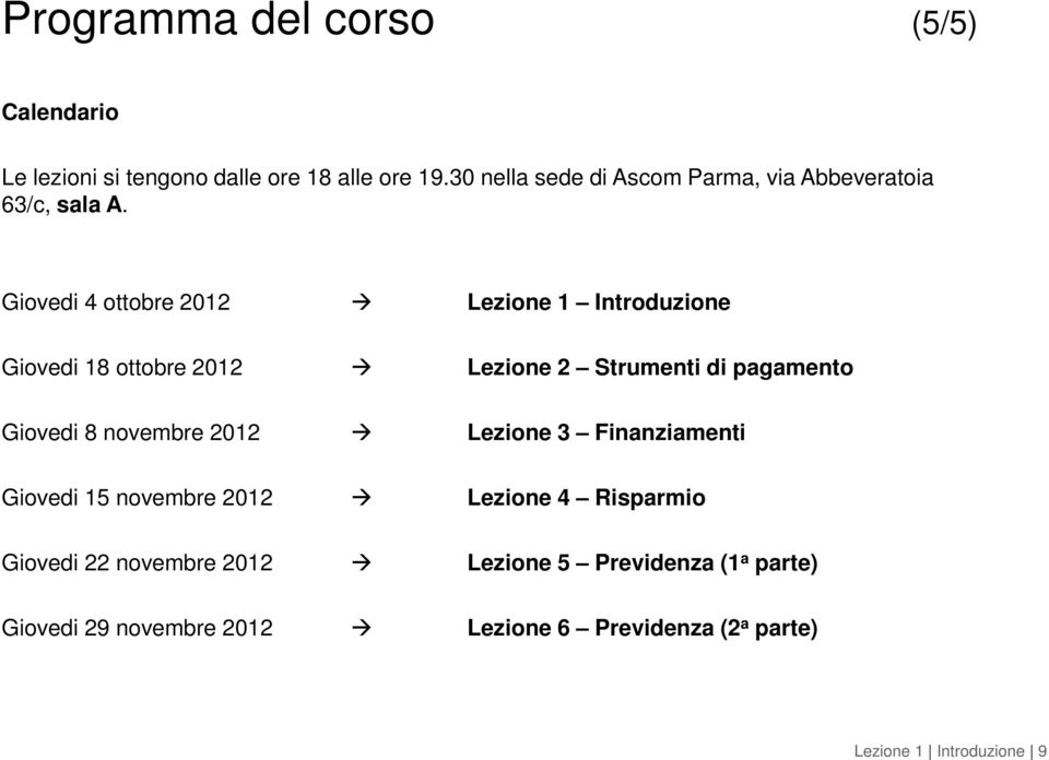 Giovedi 4 ottobre 2012 Lezione 1 Introduzione Giovedi 18 ottobre 2012 Lezione 2 Strumenti di pagamento Giovedi 8