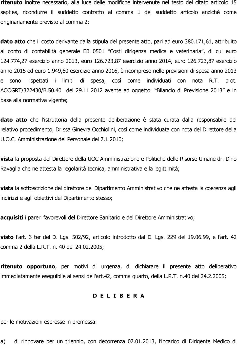 171,61, attribuito al conto di contabilità generale EB 0501 Costi dirigenza medica e veterinaria, di cui euro 124.774,27 esercizio anno 2013, euro 126.723,87 esercizio anno 2014, euro 126.