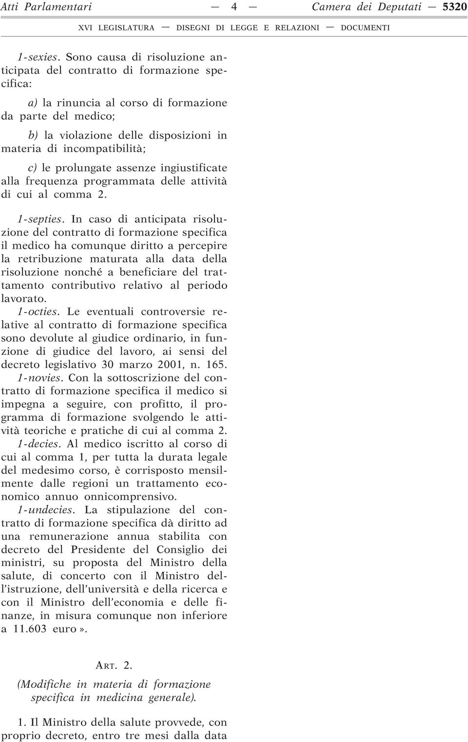 incompatibilità; c) le prolungate assenze ingiustificate alla frequenza programmata delle attività di cui al comma 2. 1-septies.