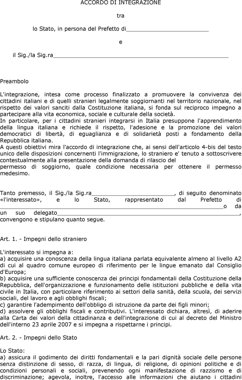 dei valori sanciti dalla Costituzione italiana, si fonda sul reciproco impegno a partecipare alla vita economica, sociale e culturale della società.