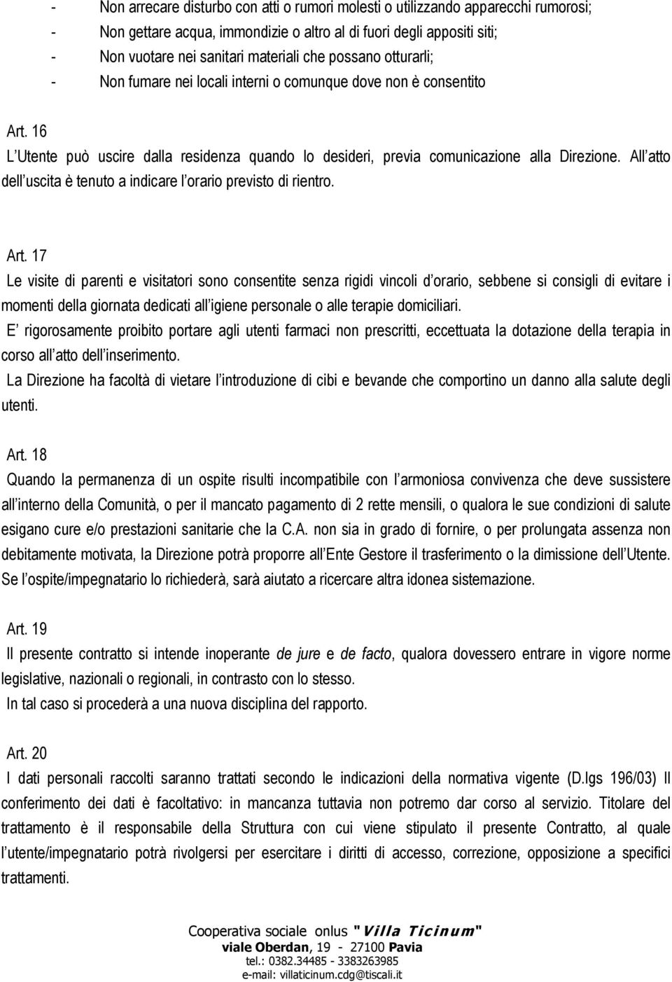 All atto dell uscita è tenuto a indicare l orario previsto di rientro. Art.