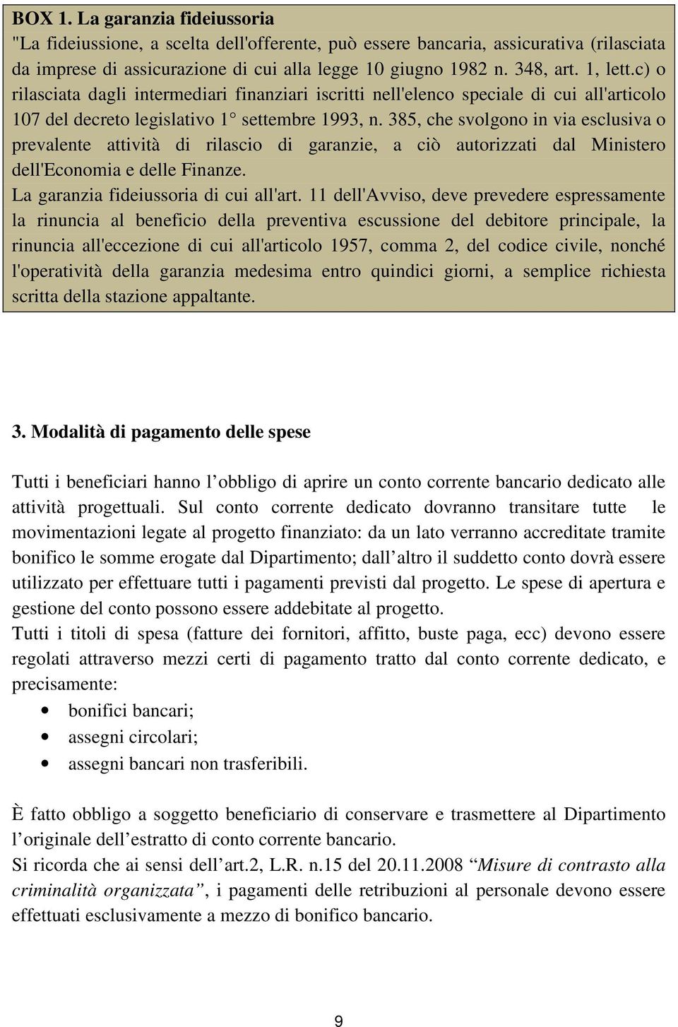 385, che svolgono in via esclusiva o prevalente attività di rilascio di garanzie, a ciò autorizzati dal Ministero dell'economia e delle Finanze. La garanzia fideiussoria di cui all'art.