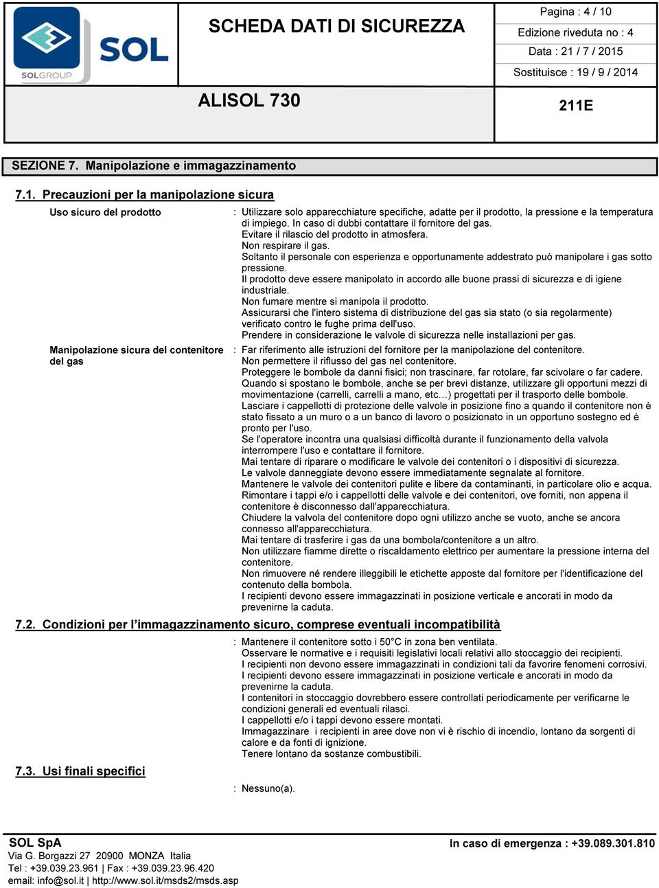 Soltanto il personale con esperienza e opportunamente addestrato può manipolare i gas sotto pressione.