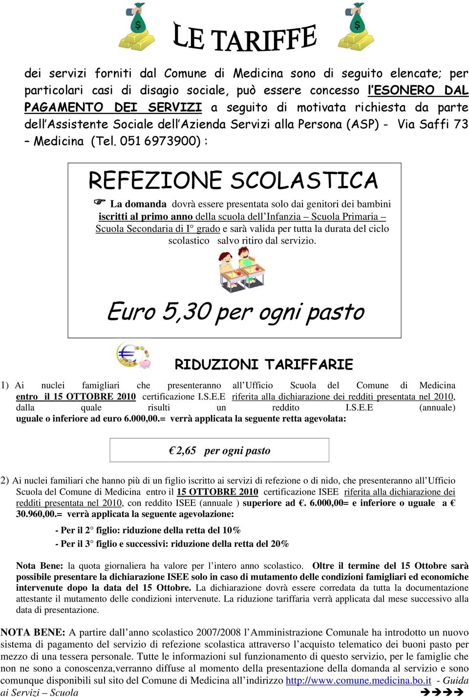 051 6973900) : REFEZIONE SCOLASTICA La domanda dovrà essere presentata solo dai genitori dei bambini iscritti al primo anno della scuola dell Infanzia Scuola Primaria Scuola Secondaria di I grado e