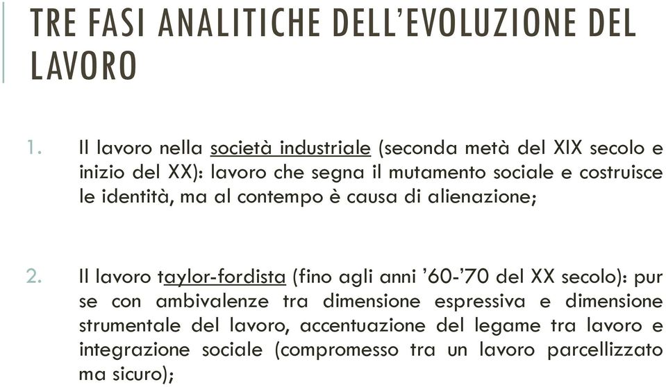 costruisce le identità, ma al contempo è causa di alienazione; 2.