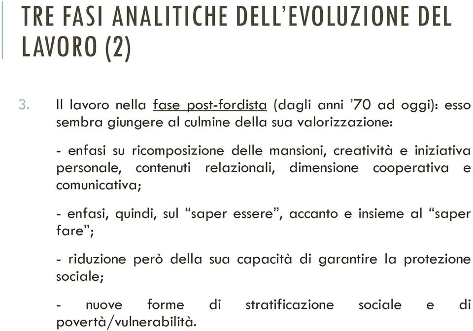 ricomposizione delle mansioni, creatività e iniziativa personale, contenuti relazionali, dimensione cooperativa e comunicativa; -