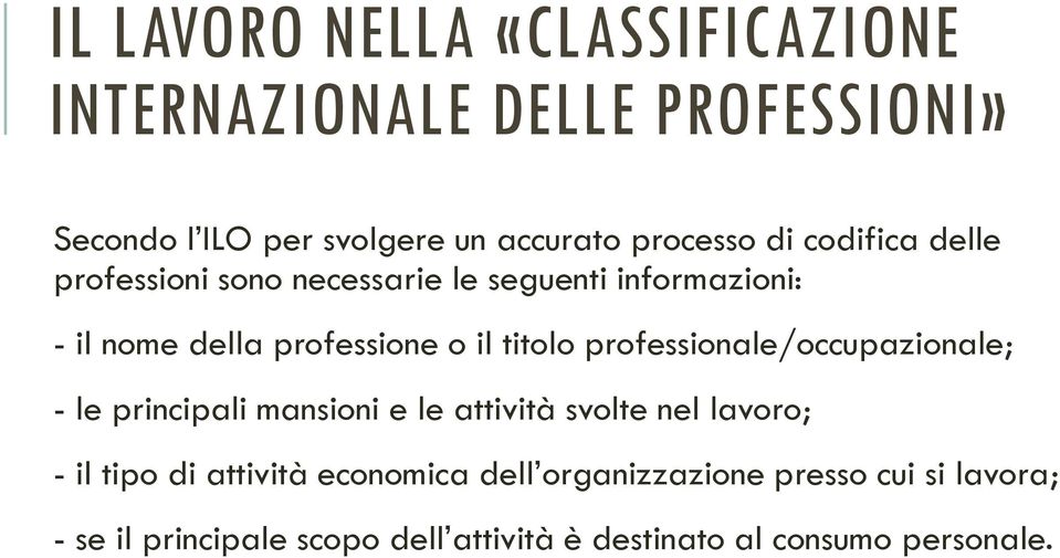 professionale/occupazionale; - le principali mansioni e le attività svolte nel lavoro; - il tipo di attività