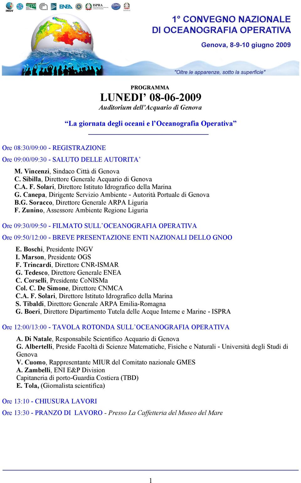 Canepa, Dirigente Servizio Ambiente - Autorità Portuale di Genova B.G. Soracco, Direttore Generale ARPA Liguria F.