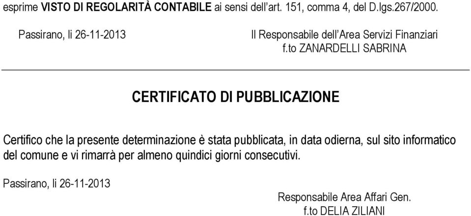 to ZANARDELLI SABRINA CERTIFICATO DI PUBBLICAZIONE Certifico che la presente determinazione è stata pubblicata,