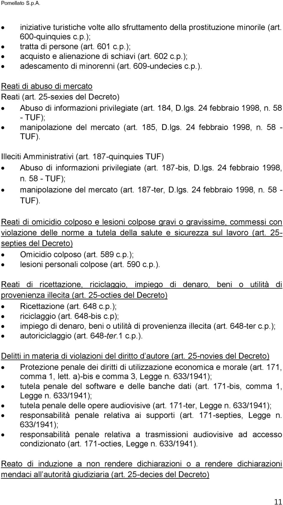 185, D.lgs. 24 febbraio 1998, n. 58 - TUF). Illeciti Amministrativi (art. 187-quinquies TUF) Abuso di informazioni privilegiate (art. 187-bis, D.lgs. 24 febbraio 1998, n. 58 - TUF); manipolazione del mercato (art.