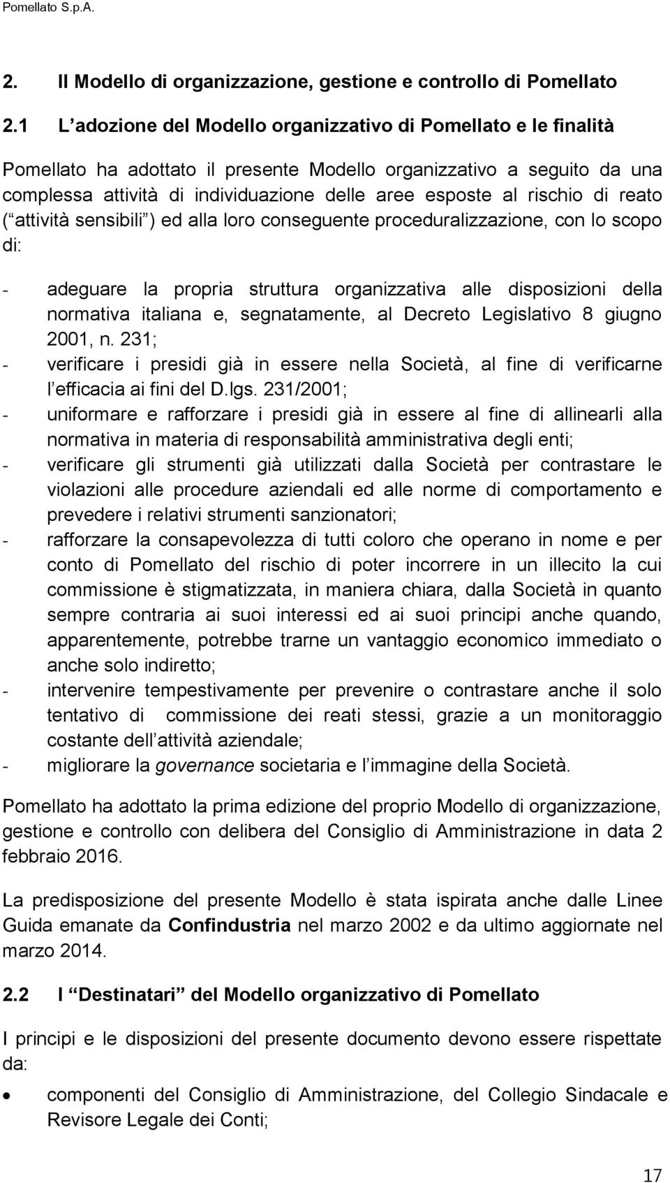 rischio di reato ( attività sensibili ) ed alla loro conseguente proceduralizzazione, con lo scopo di: - adeguare la propria struttura organizzativa alle disposizioni della normativa italiana e,