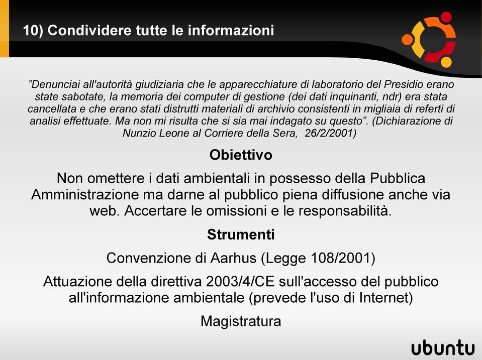 (Dichiarazione di Nunzio Leone al Corriere della Sera, 26/2/2001) Non omettere i dati ambientali in possesso della Pubblica Amministrazione ma darne al pubblico piena diffusione anche via web.