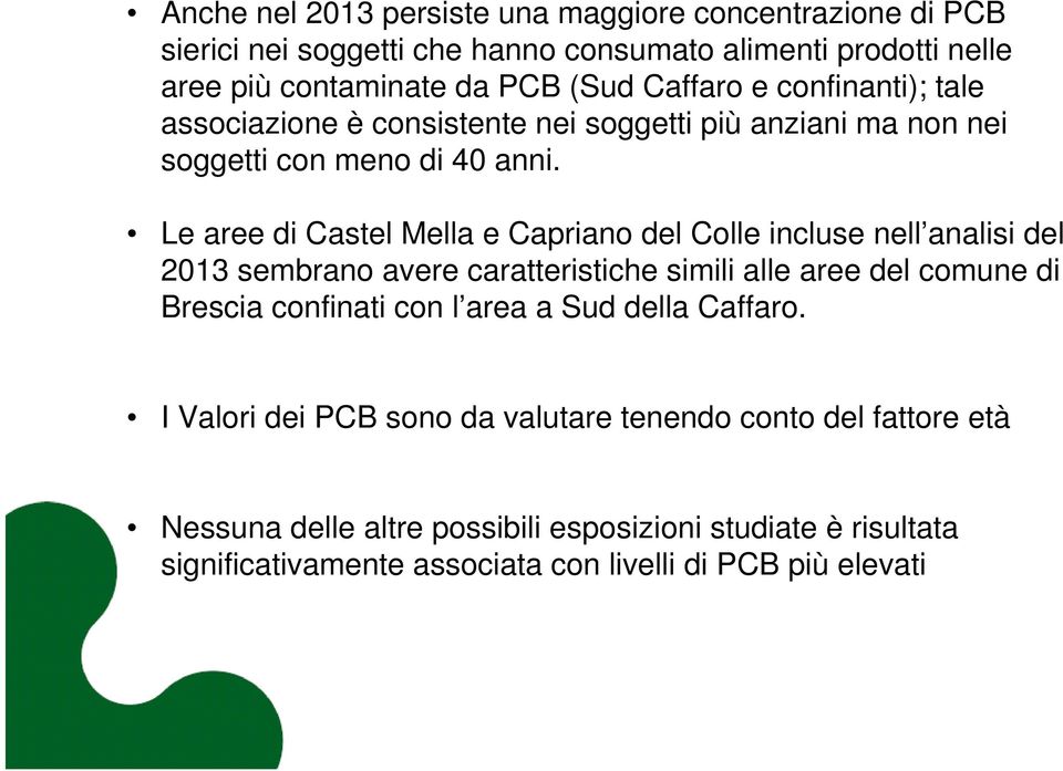 Le aree di Castel Mella e Capriano del Colle incluse nell analisi del 2013 sembrano avere caratteristiche simili alle aree del comune di Brescia confinati con l