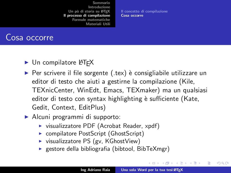 ma un qualsiasi editor di testo con syntax highlighting è sufficiente (Kate, Gedit, Context, EditPlus) Alcuni programmi di supporto: