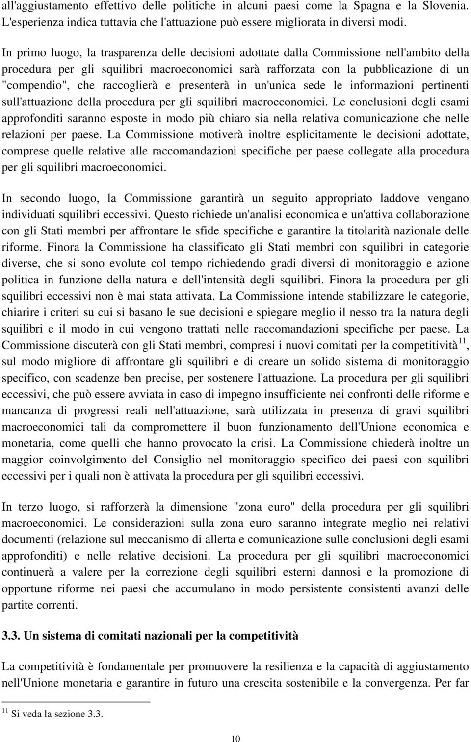 raccoglierà e presenterà in un'unica sede le informazioni pertinenti sull'attuazione della procedura per gli squilibri macroeconomici.