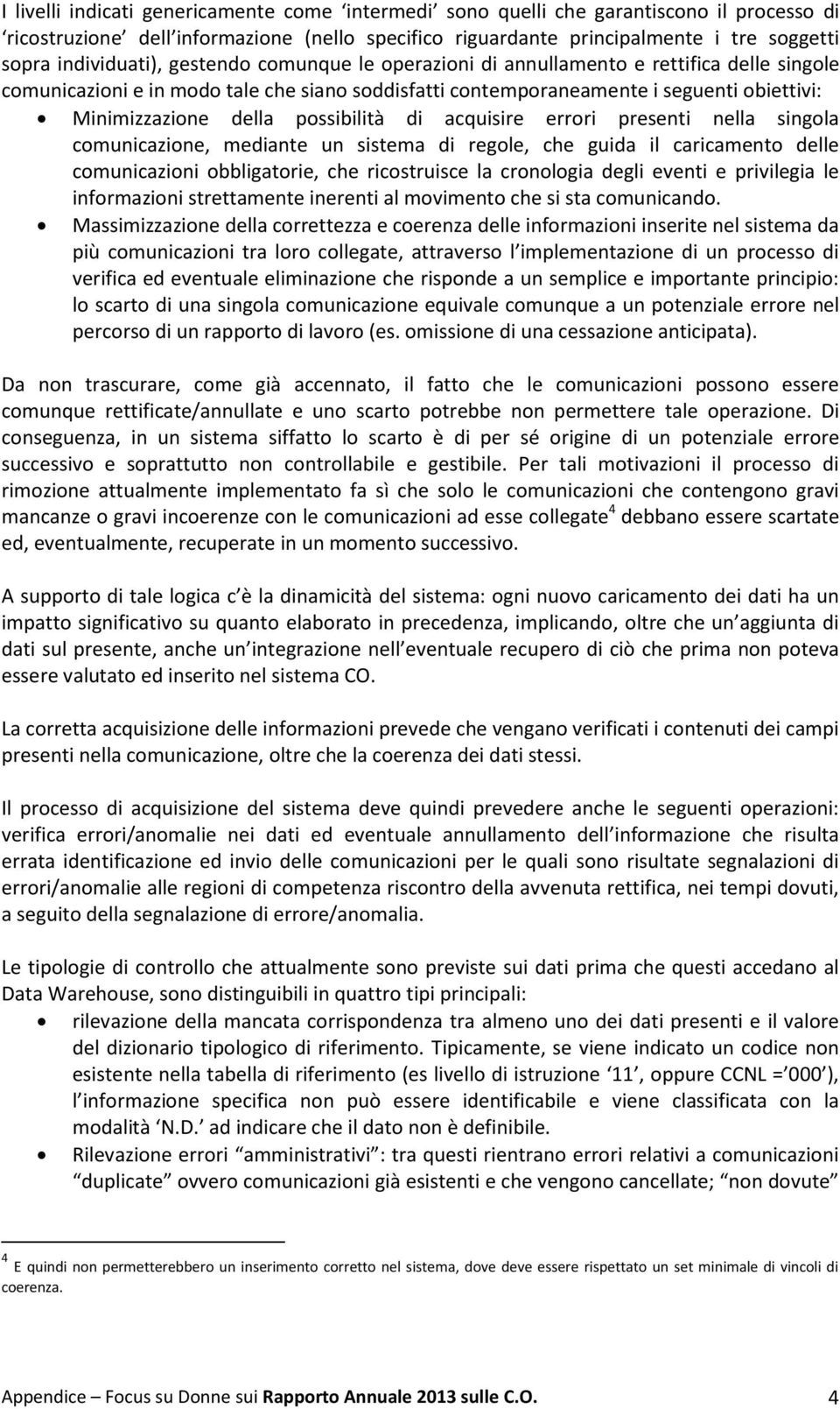 della possibilità di acquisire errori presenti nella singola comunicazione, mediante un sistema di regole, che guida il caricamento delle comunicazioni obbligatorie, che ricostruisce la cronologia