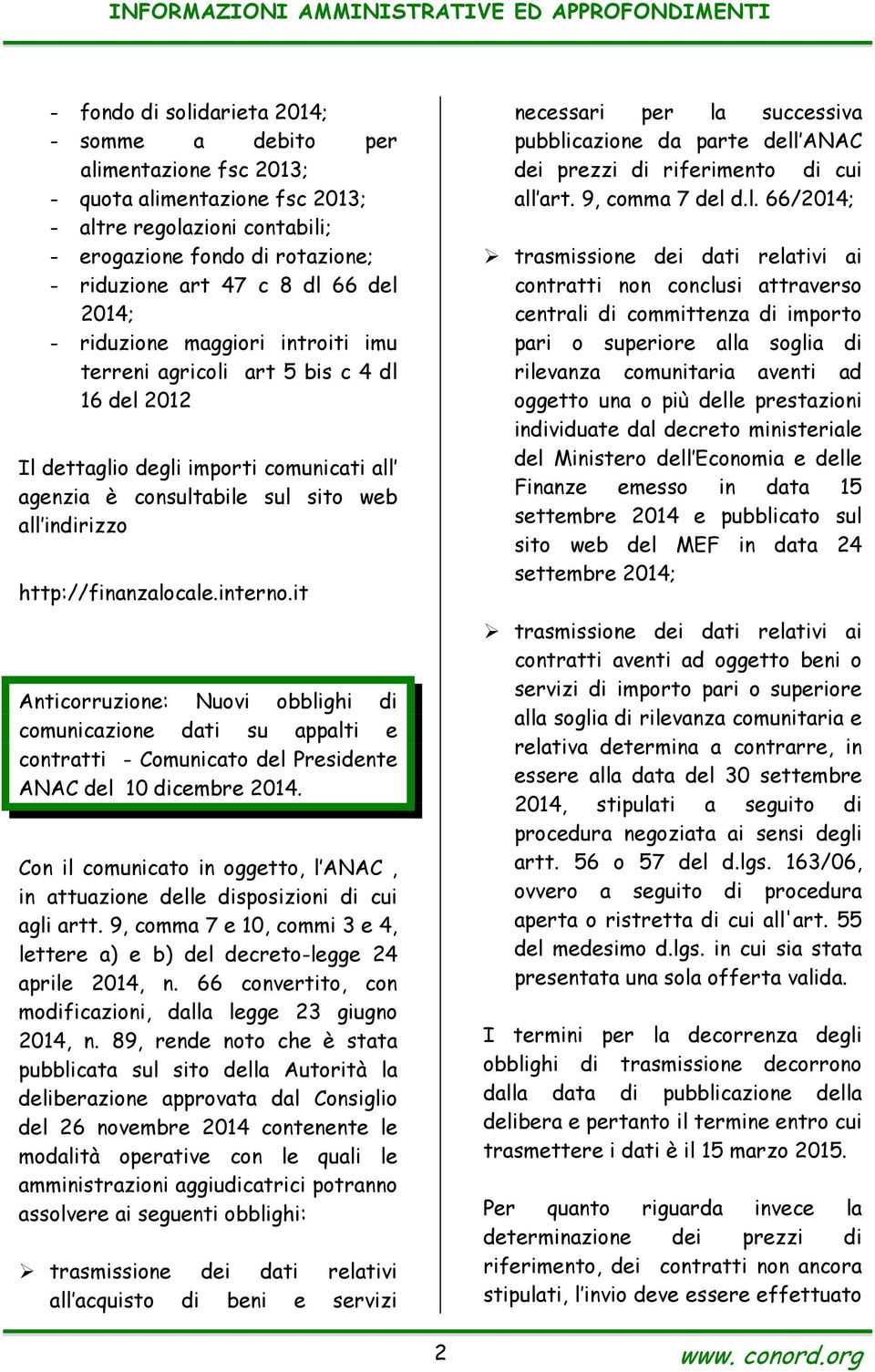 http://finanzalocale.interno.it Anticorruzione: Nuovi obblighi di comunicazione dati su appalti e contratti - Comunicato del Presidente ANAC del 10 dicembre 2014.