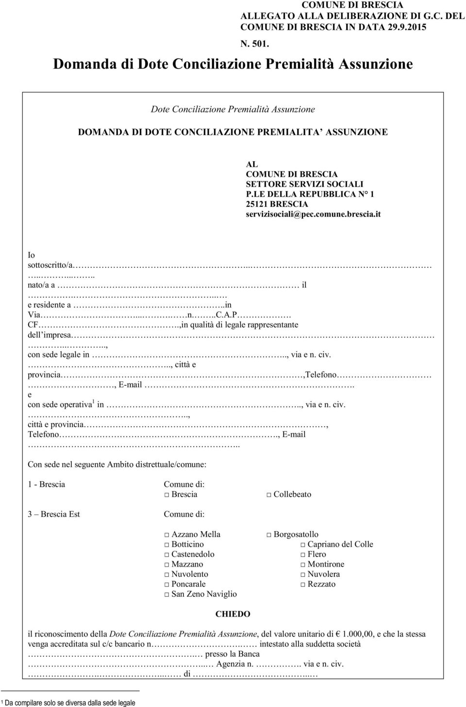 LE DELLA REPUBBLICA N 1 25121 BRESCIA servizisociali@pec.comune.brescia.it Io sottoscritto/a......... nato/a a il.... e residente a..in Via.... n...c.a.p. CF.