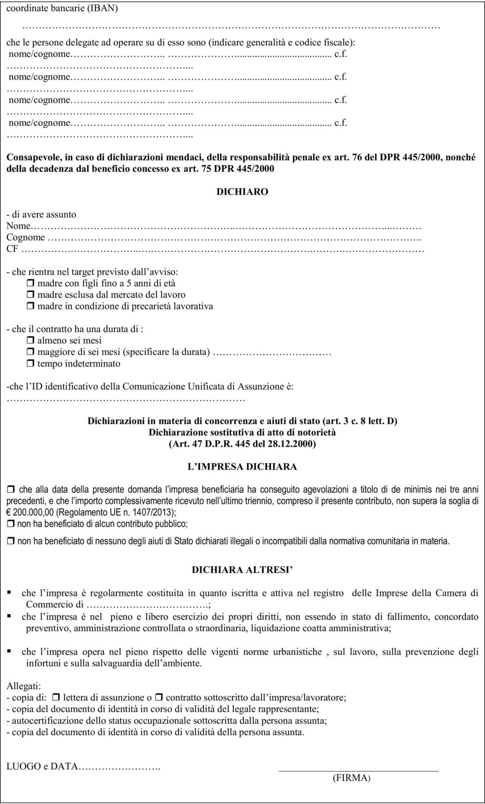 ..... - che rientra nel target previsto dall avviso: madre con figli fino a 5 anni di età madre esclusa dal mercato del lavoro madre in condizione di precarietà lavorativa - che il contratto ha una