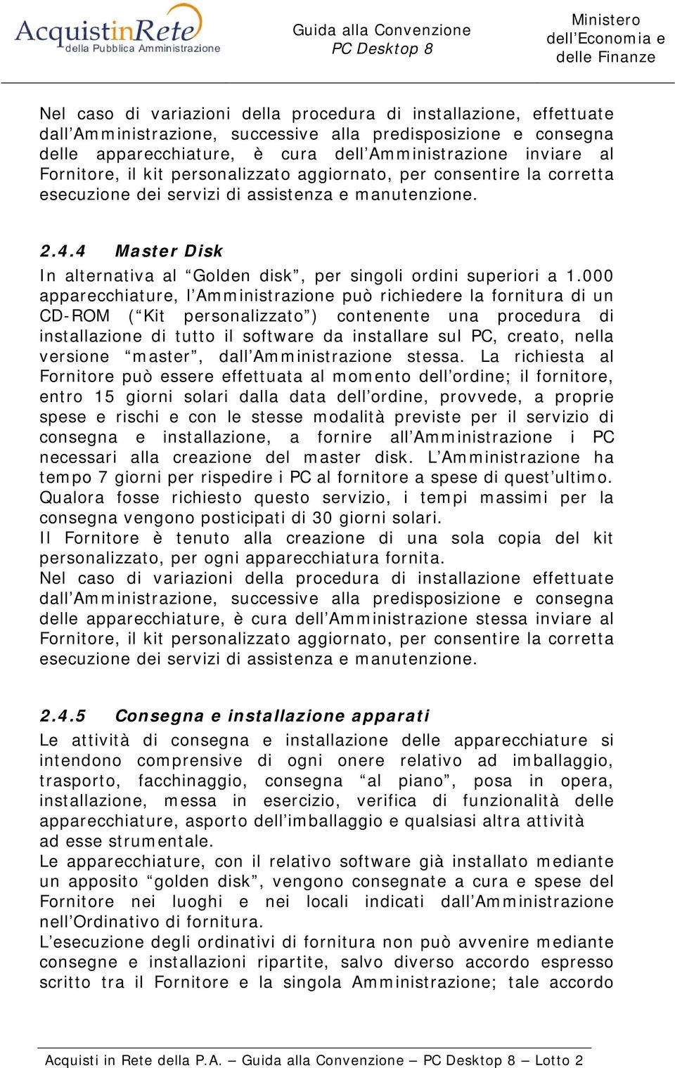 4 Master Disk In alternativa al Golden disk, per singoli ordini superiori a 1.