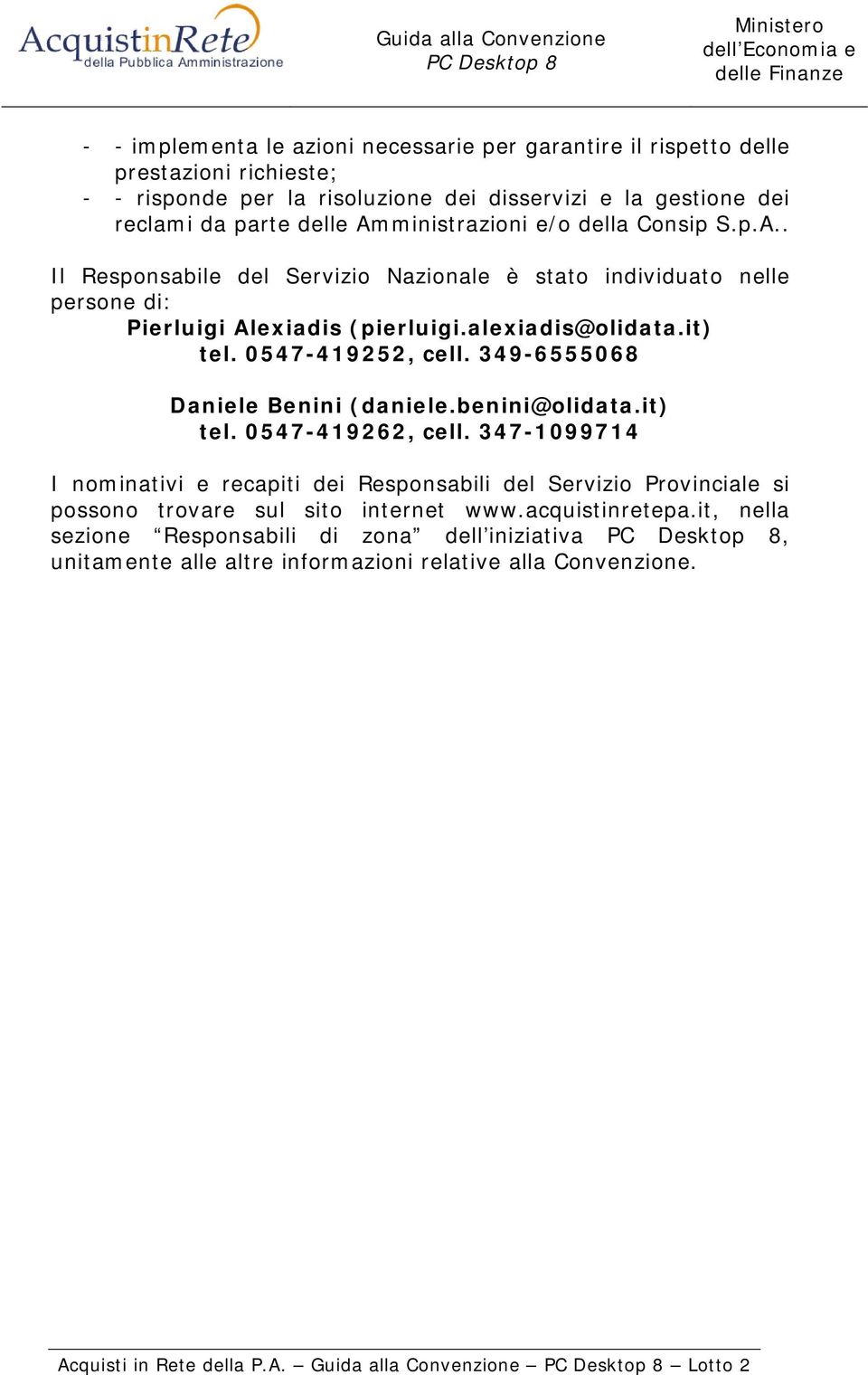 0547-419252, cell. 349-6555068 Daniele Benini (daniele.benini@olidata.it) tel. 0547-419262, cell.