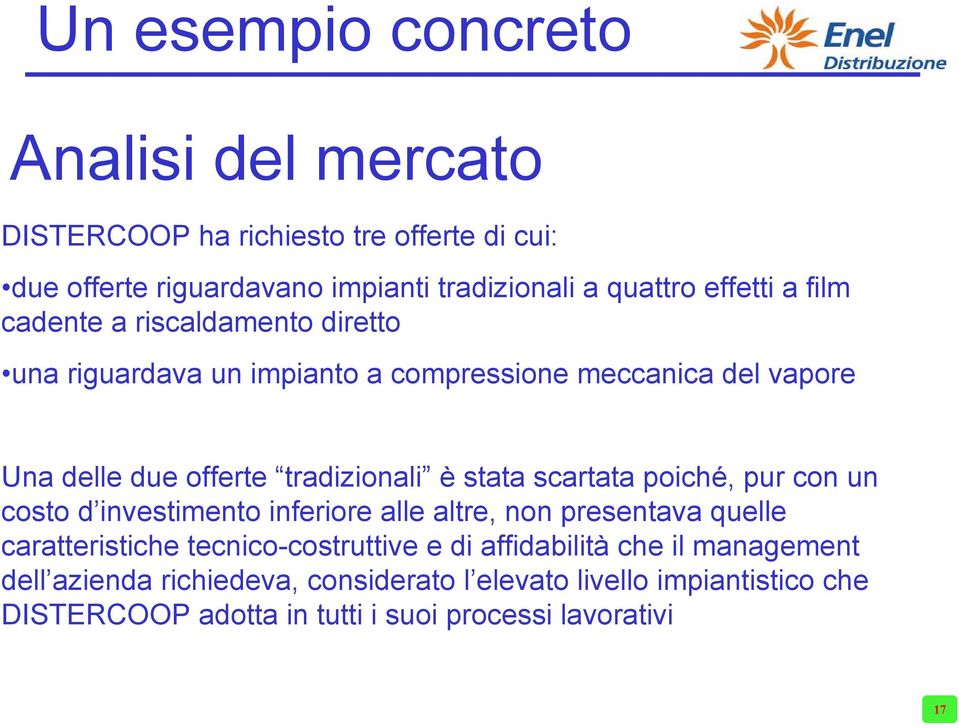 stata scartata poiché, pur con un costo d investimento inferiore alle altre, non presentava quelle caratteristiche tecnico-costruttive e di