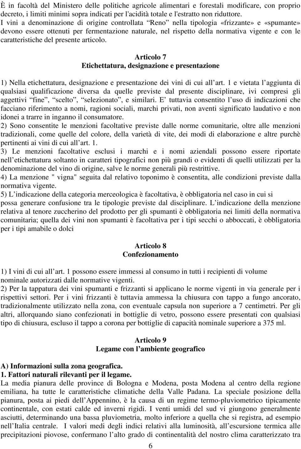 caratteristiche del presente articolo. Articolo 7 Etichettatura, designazione e presentazione 1) Nella etichettatura, designazione e presentazione dei vini di cui all art.