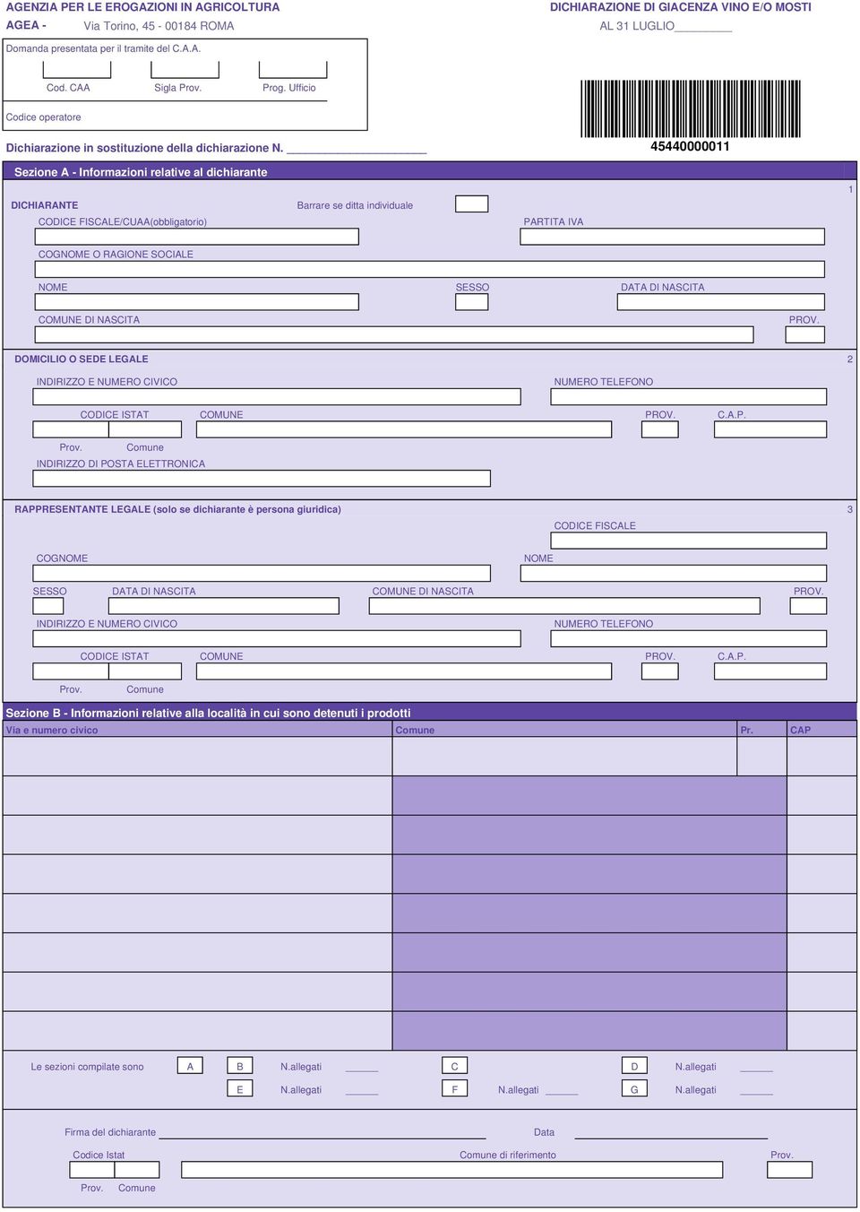 Sezione A - Informazioni relative al dichiarante DICHIARANTE FISCALE/CUAA(obbligatorio) Barrare se ditta individuale PARTITA IVA 1 COGNOME O RAGIONE SOCIALE NOME SESSO DATA DI NASCITA COMUNE DI