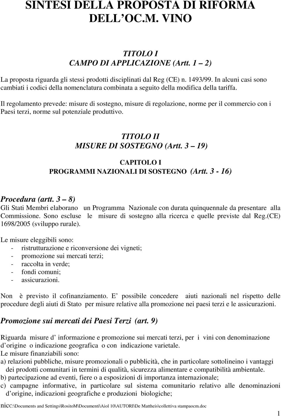 Il regolamento prevede: misure di sostegno, misure di regolazione, norme per il commercio con i Paesi terzi, norme sul potenziale produttivo. TITOLO II MISURE DI SOSTEGNO (Artt.