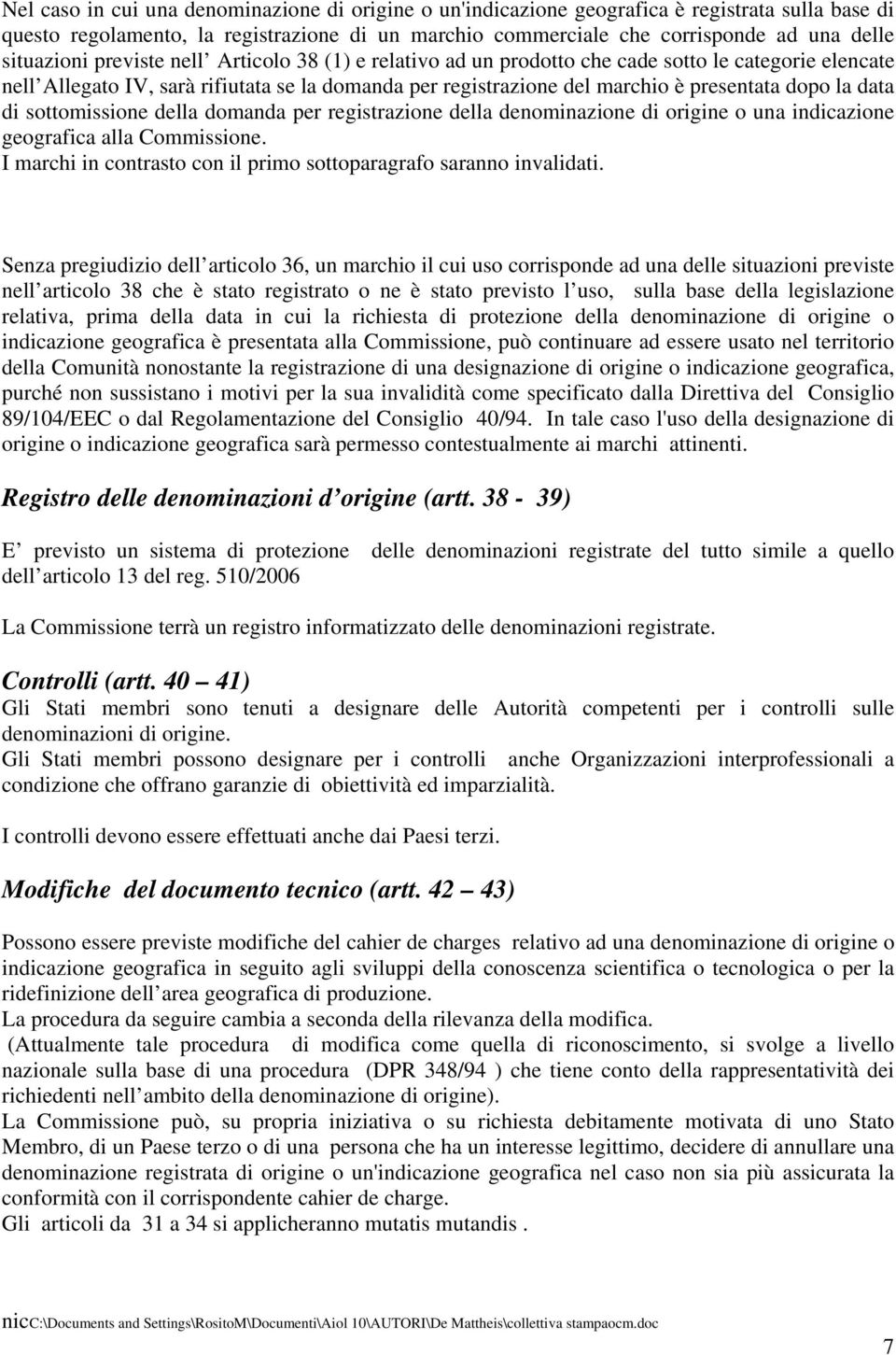 la data di sottomissione della domanda per registrazione della denominazione di origine o una indicazione geografica alla Commissione.