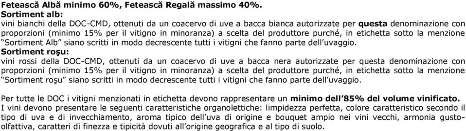 produttore purché, in etichetta sotto la menzione Sortiment Alb siano scritti in modo decrescente tutti i vitigni che fanno parte dell uvaggio.