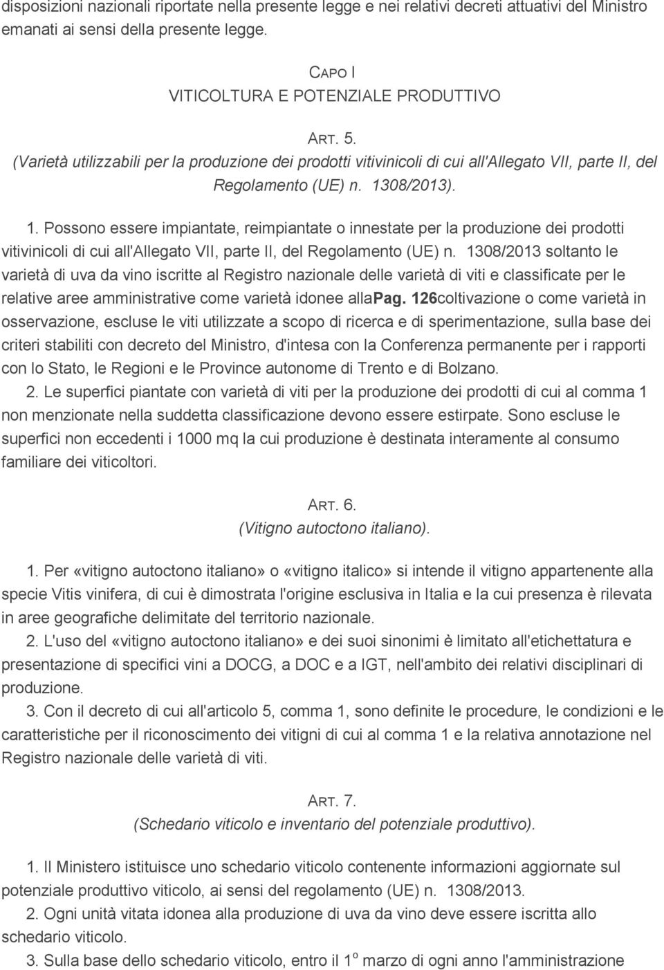 08/2013). 1. Possono essere impiantate, reimpiantate o innestate per la produzione dei prodotti vitivinicoli di cui all'allegato VII, parte II, del Regolamento (UE) n.