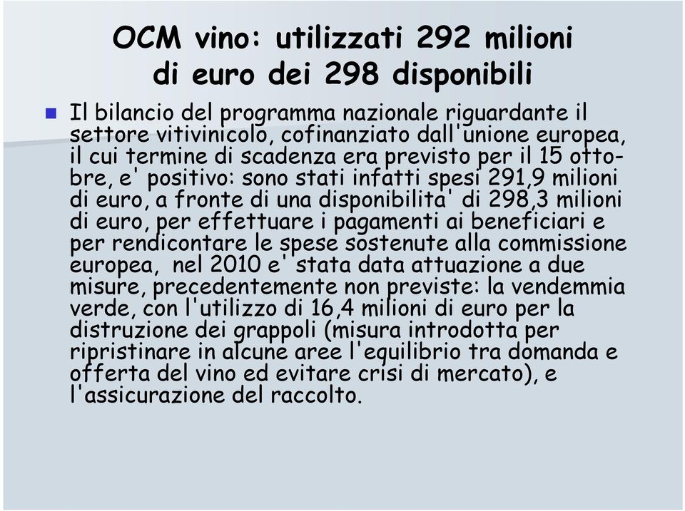 beneficiari e per rendicontare le spese sostenute alla commissione europea, nel 2010 e' stata data attuazione a due misure, precedentemente non previste: la vendemmia verde, con l'utilizzo di