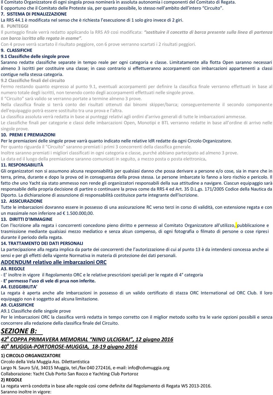 1 è modificata nel senso che è richiesta l esecuzione di 1 solo giro invece di 2 giri. 8.