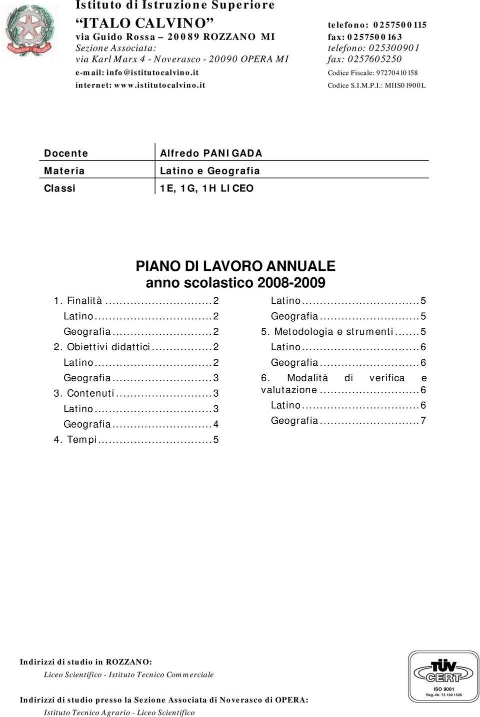 Finalità... 2... 2... 2 2. Obiettivi didattici... 2... 2... 3 3. Contenuti... 3... 3... 4 4. Tempi... 5... 5... 5 5. Metodologia e strumenti... 5... 6.