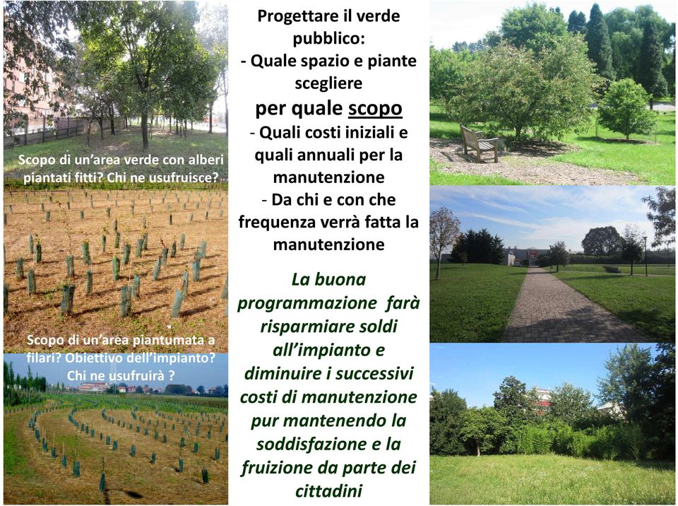 Progettare il verde pubblico: -Quale spazio e piante scegliere per quale scopo -Quali costi iniziali e quali annuali per la