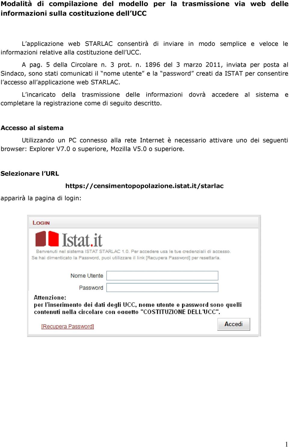 3 prot. n. 1896 del 3 marzo 2011, inviata per posta al Sindaco, sono stati comunicati il nome utente e la password creati da ISTAT per consentire l accesso all applicazione web STARLAC.