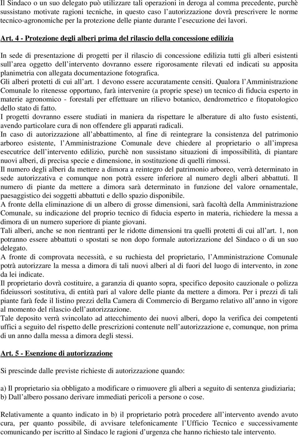 4 - Protezione degli alberi prima del rilascio della concessione edilizia In sede di presentazione di progetti per il rilascio di concessione edilizia tutti gli alberi esistenti sull area oggetto