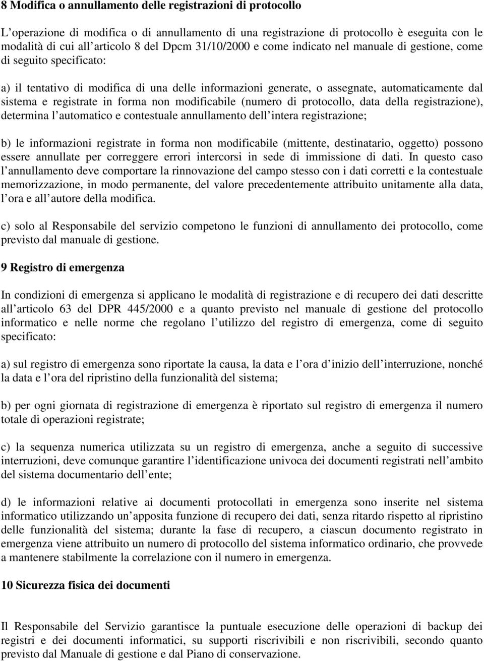 in forma non modificabile (numero di protocollo, data della registrazione), determina l automatico e contestuale annullamento dell intera registrazione; b) le informazioni registrate in forma non