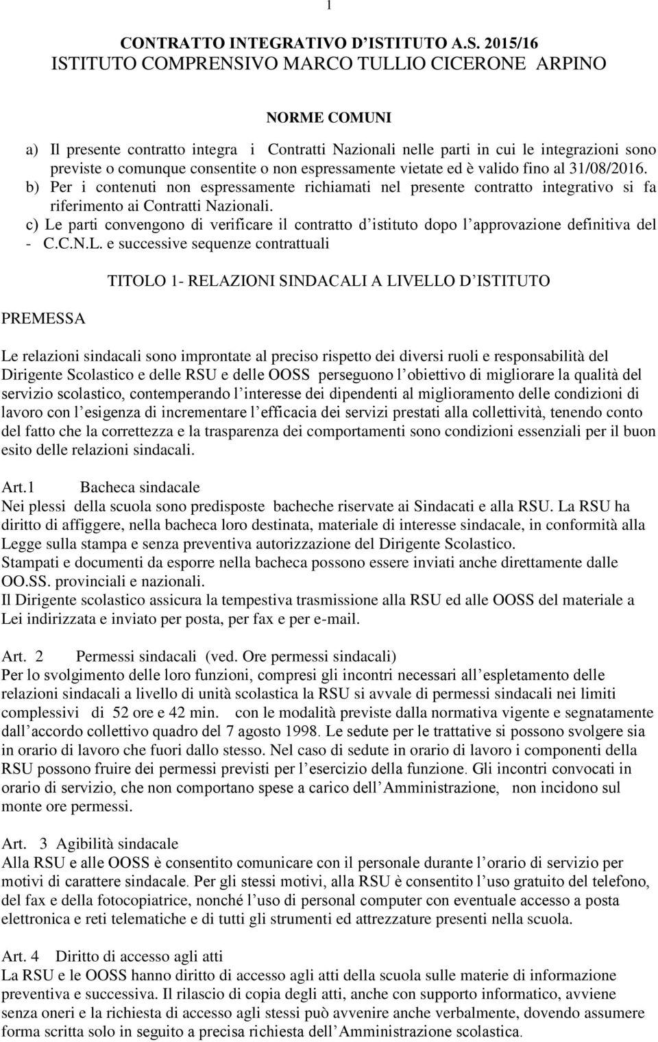 2015/16 ISTITUTO COMPRENSIVO MARCO TULLIO CICERONE ARPINO NORME COMUNI a) Il presente contratto integra i Contratti Nazionali nelle parti in cui le integrazioni sono previste o comunque consentite o