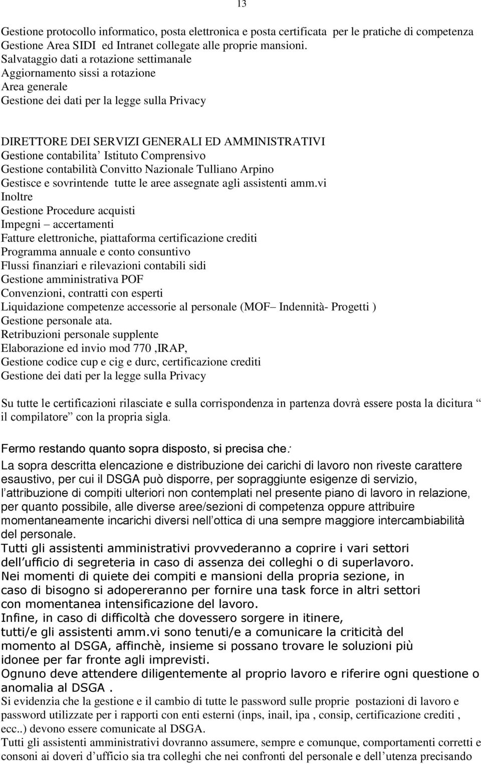 contabilita Istituto Comprensivo Gestione contabilità Convitto Nazionale Tulliano Arpino Gestisce e sovrintende tutte le aree assegnate agli assistenti amm.