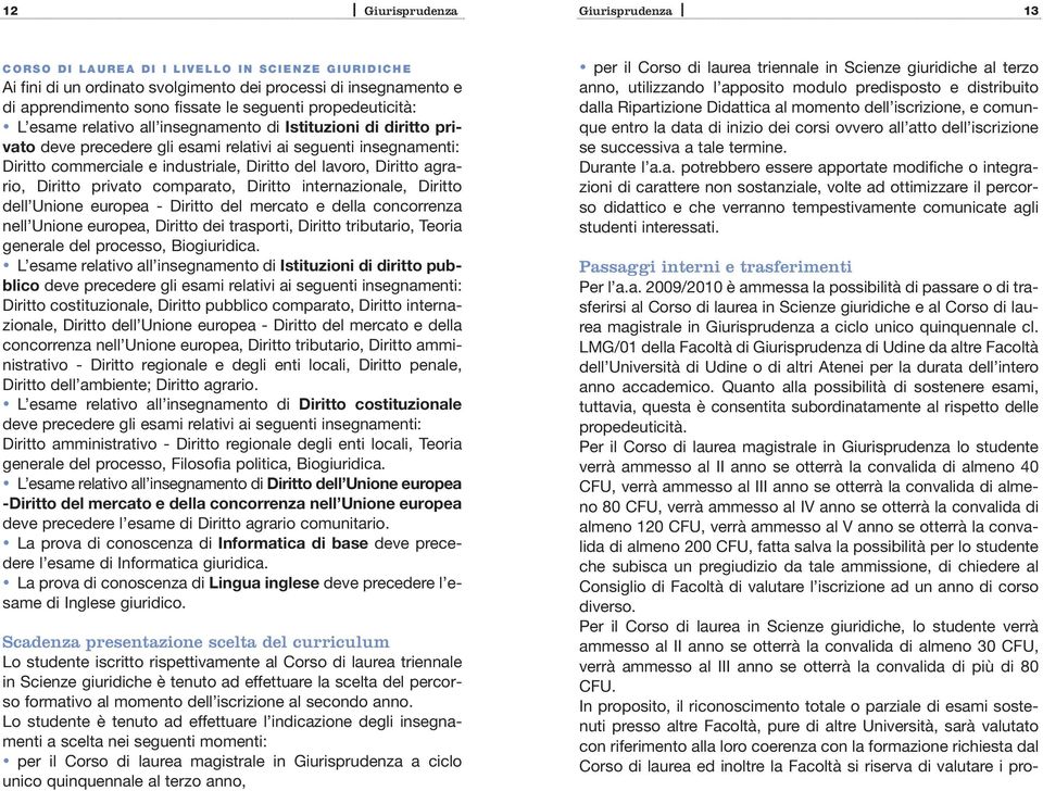 commerciale e industriale, Diritto del lavoro, Diritto agrario, Diritto privato comparato, Diritto internazionale, Diritto dell Unione europea - Diritto del mercato e della concorrenza nell Unione